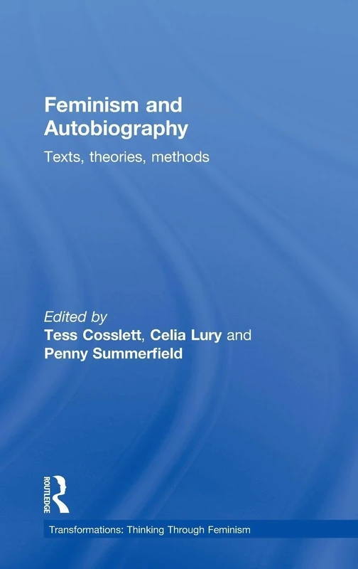 Routledge Feminism & Autobiography: Texts, Theories, Methods