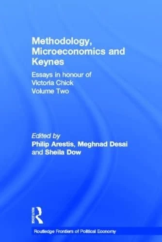 Methodology, Microeconomics and Keynes: Essays in Honour of Victoria Chick, Volume 2 (Routledge Frontiers of Political Economy)