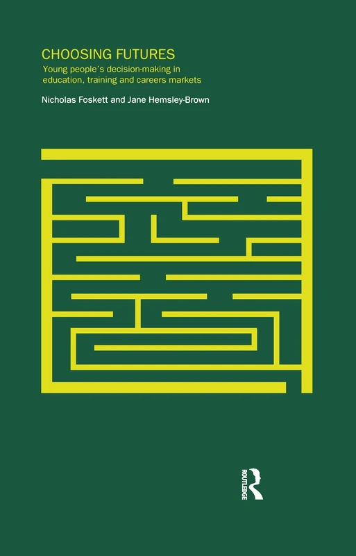 Choosing Futures: Young People's Decision-Making in Education, Training and Careers Markets