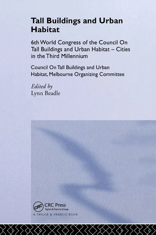 Tall Buildings and Urban Habitat: Cities in the Third Millennium : Council on Tall Buildings and Urban Habitat Melbourne Organizing Committee : February 26 to March 2, 2001 Melbourne c