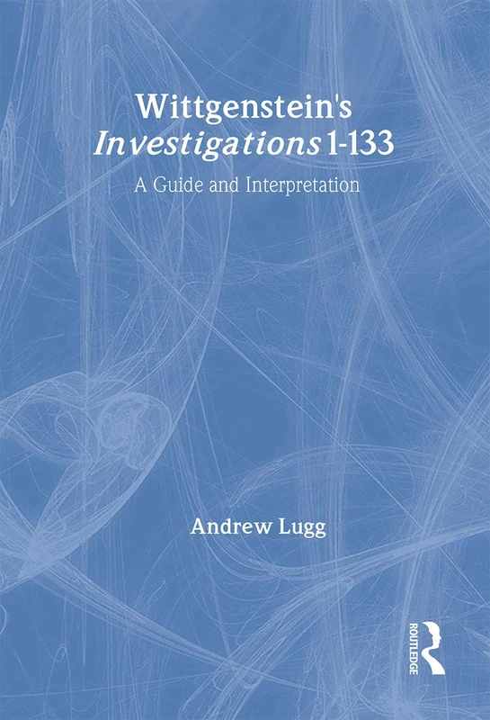 Wittgenstein's Investigations 1-133: A Guide and Interpretation
