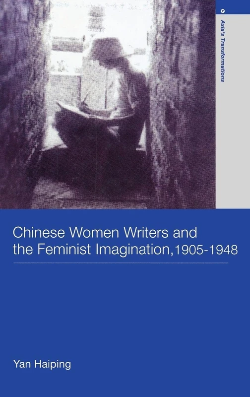 Chinese Women Writers and the Feminist Imagination, 1905-1948 (Asia's Transformations/Literature and Society)