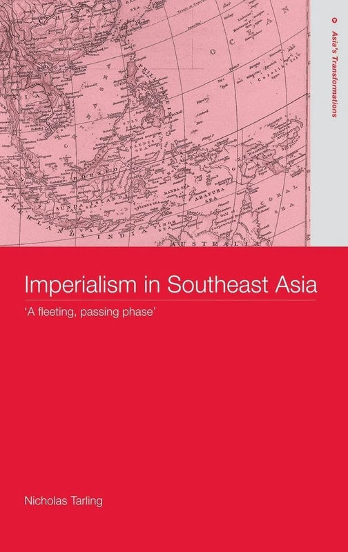 Imperialism in Southeast Asia: 'A Fleeting Passing Phase' (Routledge Studies in Asia's Transformations)