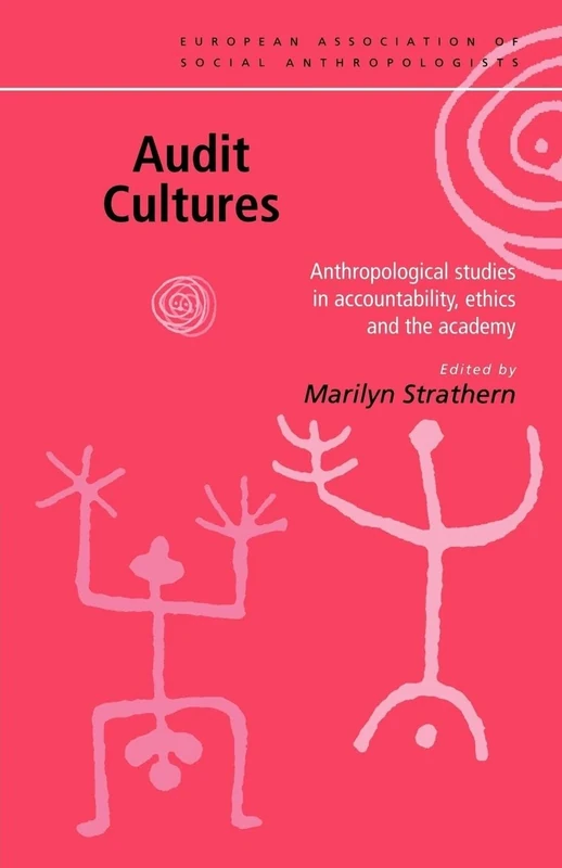 Audit Cultures: Anthropological Studies in Accountability, Ethics and the Academy (European Association of Social Anthropologists)