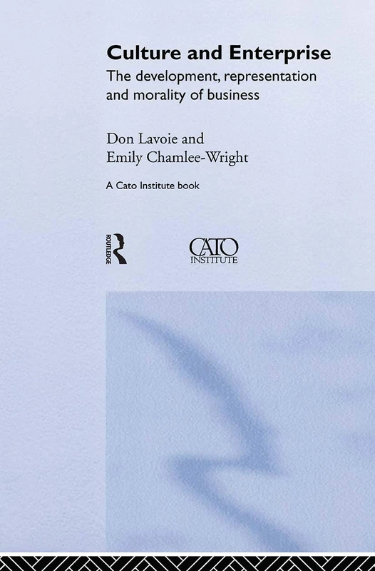 Culture and Enterprise: The Development, Representation and Morality of Business (Routledge Studies in the Modern World Economy)