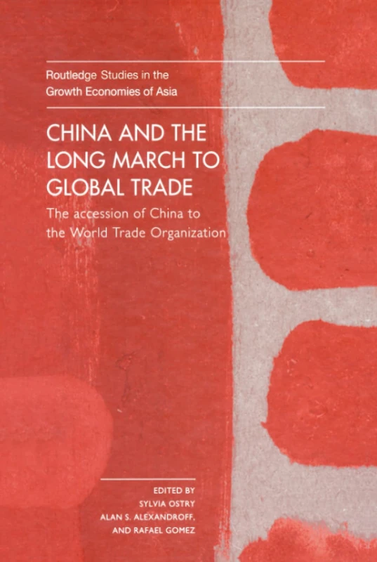 China and the Long March to Global Trade: The Accession of China to the World Trade Organization: 74 (Routledge Studies in the Growth Economies of Asia)