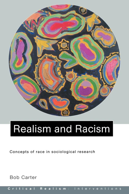 Realism and Racism: Concepts of Race in Sociological Research (Critical Realism: Interventions (Paperback))