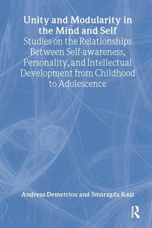 Unity and Modularity in the Mind and Self: Studies on the Relationships between Self-awareness, Personality, and Intellectual Development from ... Research International Library of Psychology)