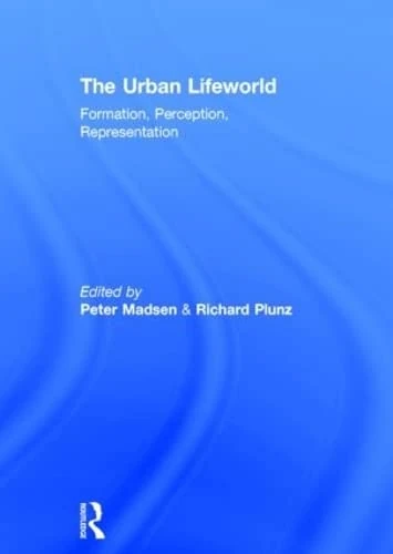 Routledge - The Urban Lifeworld: Formation Perception Representation