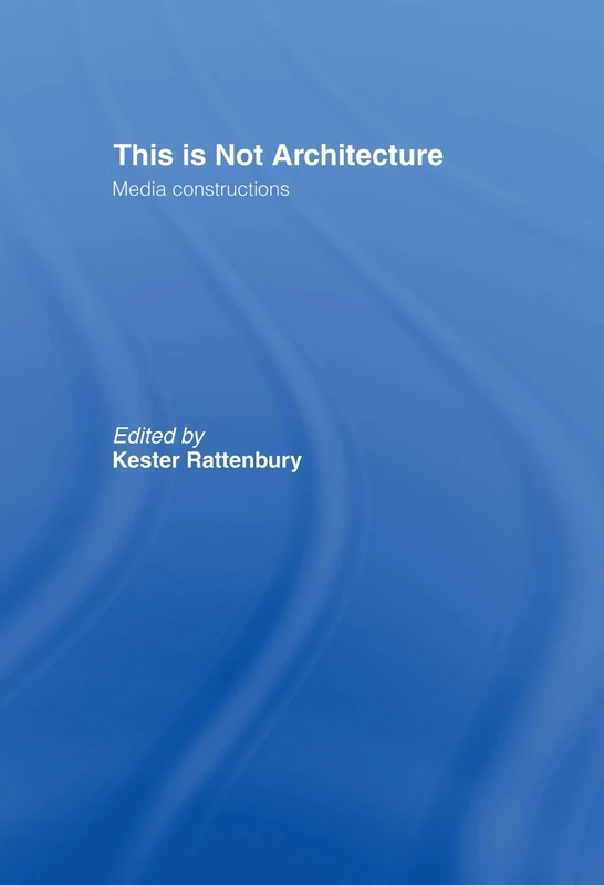This is Not Architecture: Media Constructions - Image 1