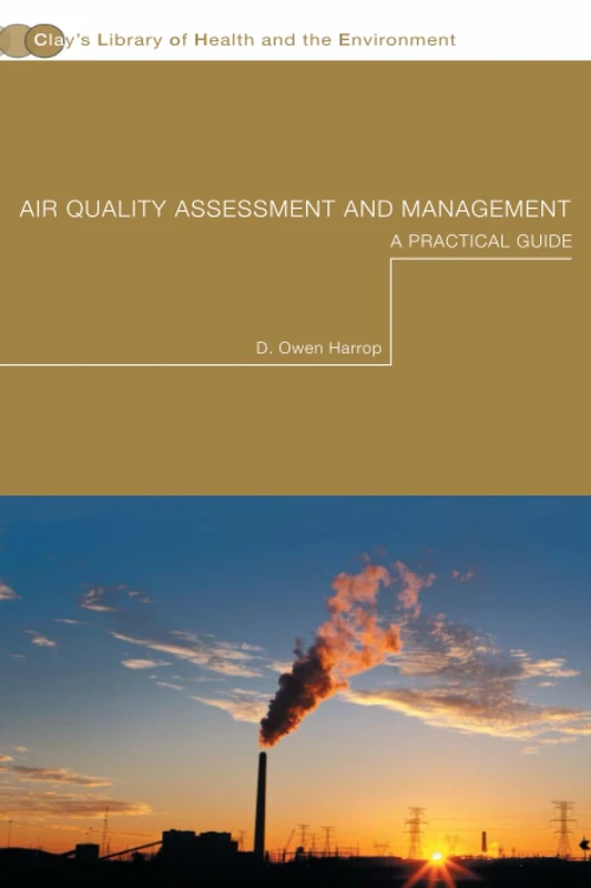 Air Quality Assessment and Management: A Practical Guide (Clay’s Library of Health and the Environment)