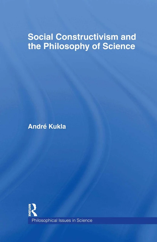 Social Constructivism and the Philosophy of Science (Philosophical Issues in Science)