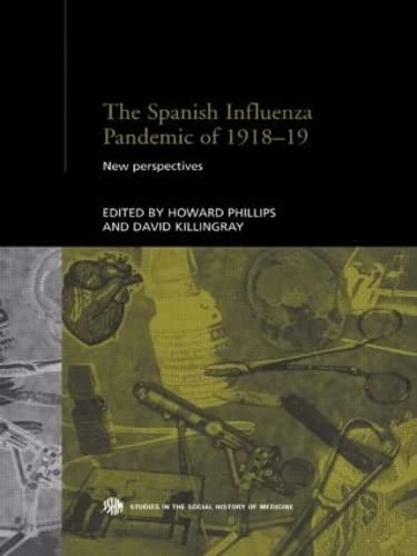 The Spanish Influenza Pandemic of 1918-1919: New Perspectives (Routledge Studies in the Social History of Medicine)
