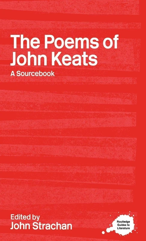 The Poems of John Keats: A Routledge Study Guide and Sourcebook (Routledge Guides to Literature)