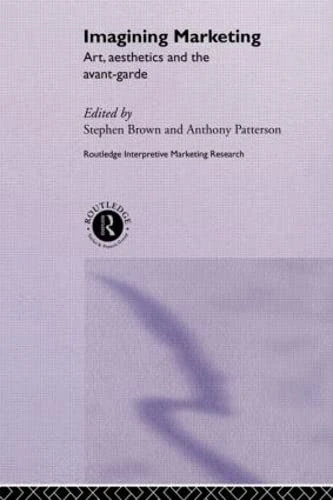 Routledge Imagining Marketing - Art, Aesthetics and Avant-Garde
