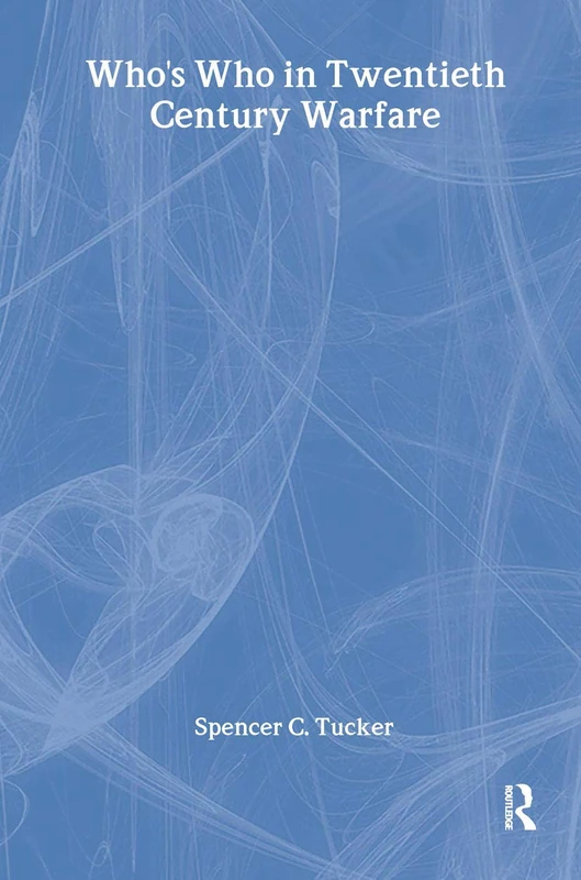 Who's Who in Twentieth Century Warfare (Who's Who (Routledge))