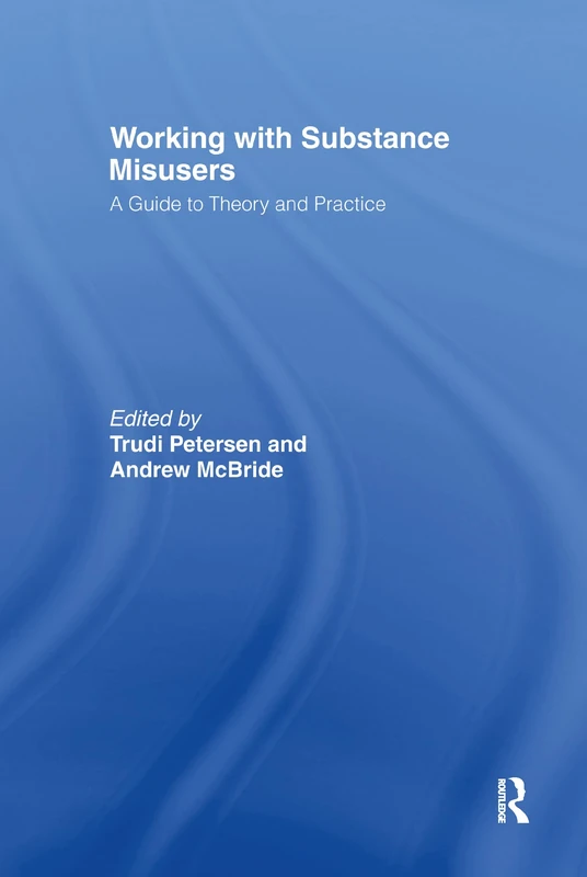 Working with Substance Misusers: A Guide to Theory and Practice