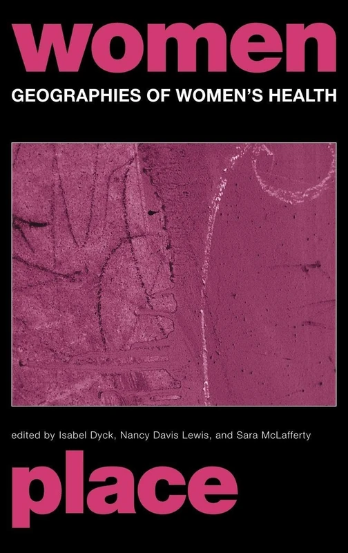 Geographies of Women's Health: Place, Diversity and Difference (Routledge International Studies of Women and Place)