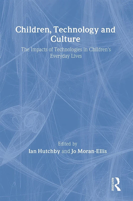 Children, Technology and Culture: The Impacts of Technologies in Children's Everyday Lives (Future of Childhood (Hardcover))