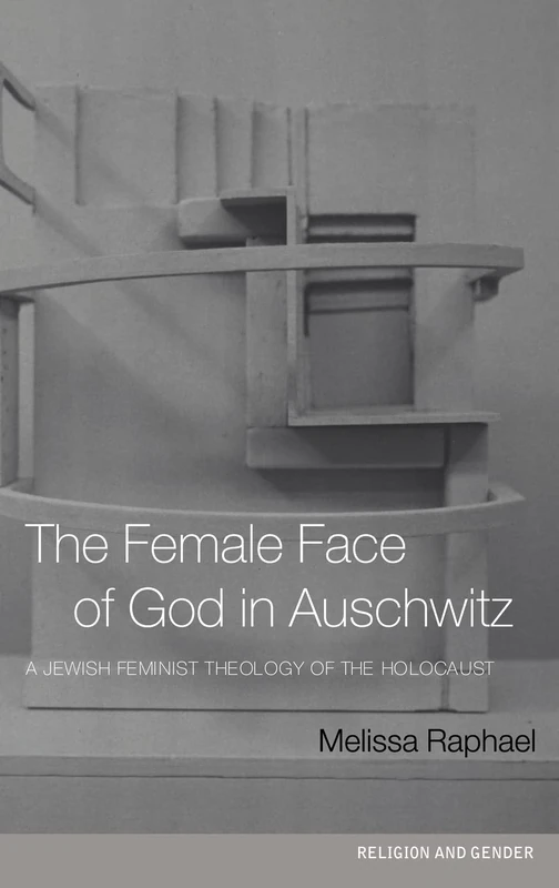 The Female Face of God in Auschwitz: A Jewish Feminist Theology of the Holocaust (Religion and Gender)
