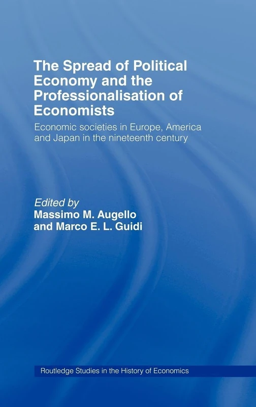 The Spread of Political Economy and the Professionalisation of Economists: Economic Societies in Europe, America and Japan in the Nineteenth Century
