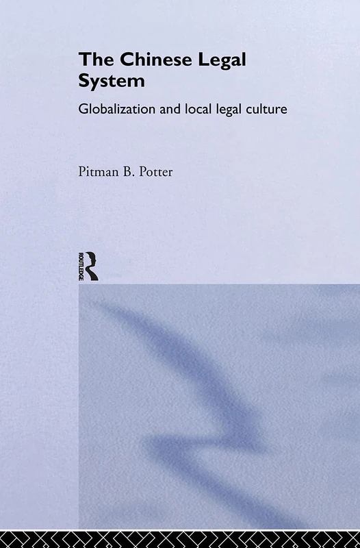 The Chinese Legal System: Globalization and Local Legal Culture (Routledge Studies on China in Transition)