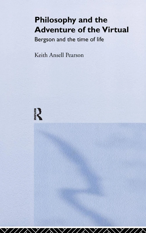 Philosophy and the Adventure of the Virtual: Bergson and the Time of Life