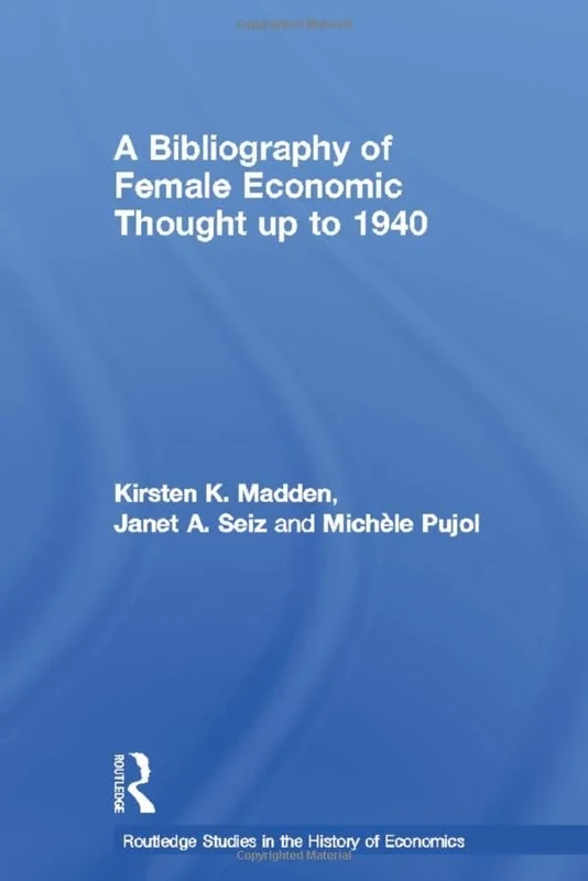 A Bibliography of Female Economic Thought up to 1940 (Routledge Studies in the History of Economics)