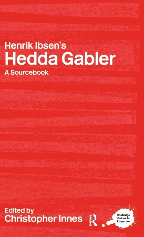 Henrik Ibsen's Hedda Gabler: A Routledge Study Guide and Sourcebook (Routledge Guides to Literature)