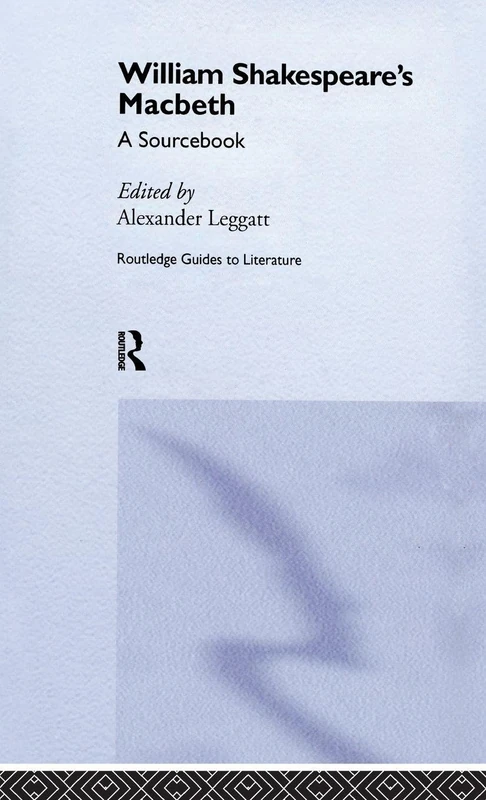 William Shakespeare's Macbeth: A Routledge Study Guide and Sourcebook (Routledge Guides to Literature)