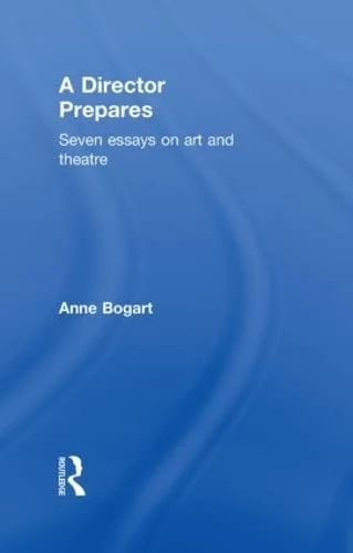A Director Prepares: Seven Essays on Art and Theatre