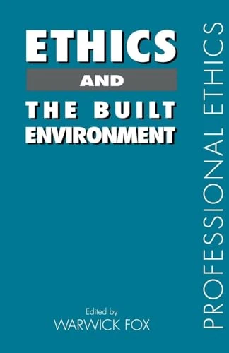Ethics and the Built Environment (Professional Ethics)
