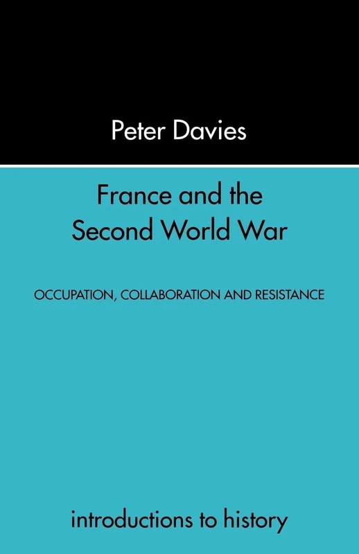 France and the Second World War: Resistance, Occupation and Liberation (Introduction to History)