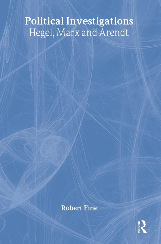 Political Investigations: Hegel, Marx and Arendt