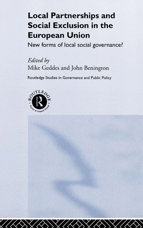 Local Partnership and Social Exclusion in the European Union: New Forms of Local Social Governance?: 5 (Routledge Studies in Governance and Public Policy)