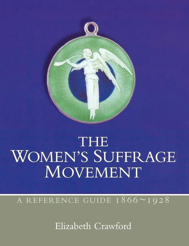 The Women's Suffrage Movement: A Reference Guide 1866-1928 (Women's and Gender History)