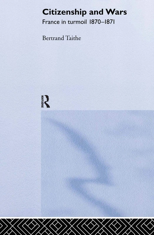 Citizenship and Wars: France in Turmoil 1870-1871