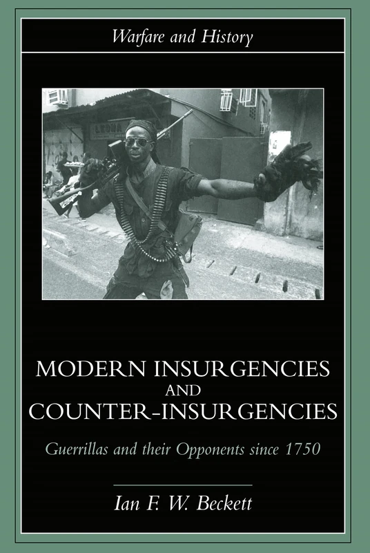 Modern Insurgencies and Counter-Insurgencies: Guerrillas and their Opponents since 1750 (Warfare and History)