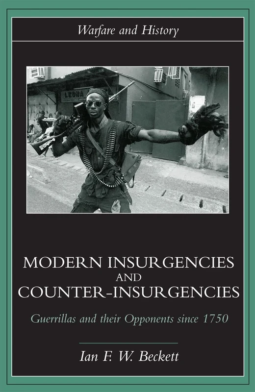 Modern Insurgencies and Counter-Insurgencies: Guerrillas and their Opponents since 1750 (Warfare and History)