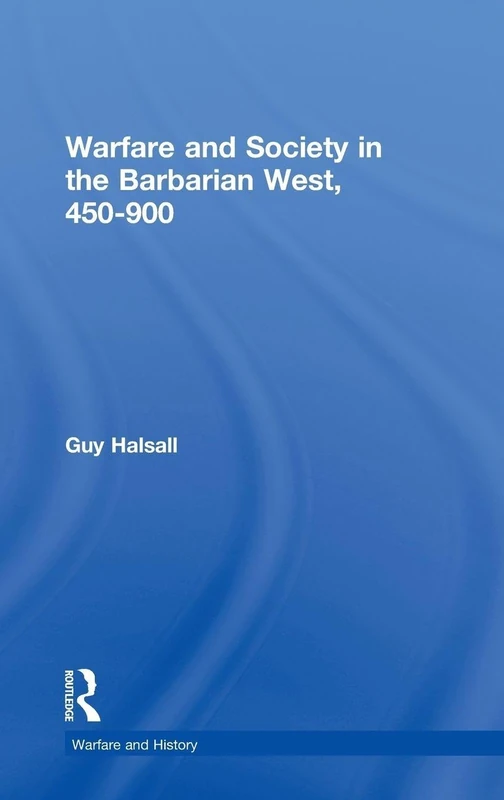Warfare and Society in the Barbarian West 450-900 (Warfare and History)