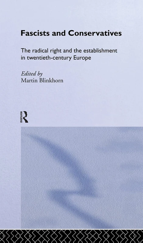 Fascists and Conservatives: The radical right and the establishment in twentieth-century Europe