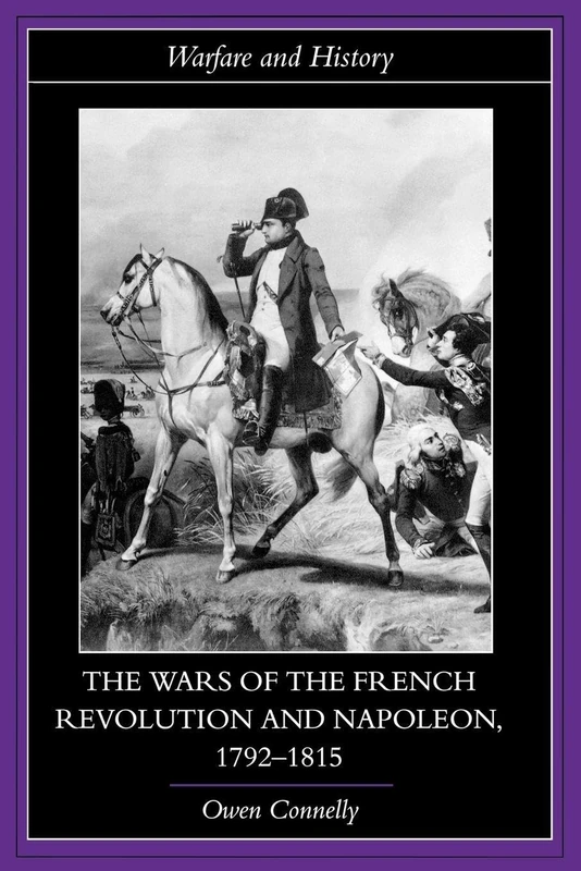 The Wars of the French Revolution and Napoleon, 1792-1815 (Warfare and History)