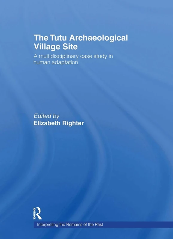 The Tutu Archaeological Village Site: A Multi-disciplinary Case Study in Human Adaptation: 2 (Interpreting the Remains of the Past)