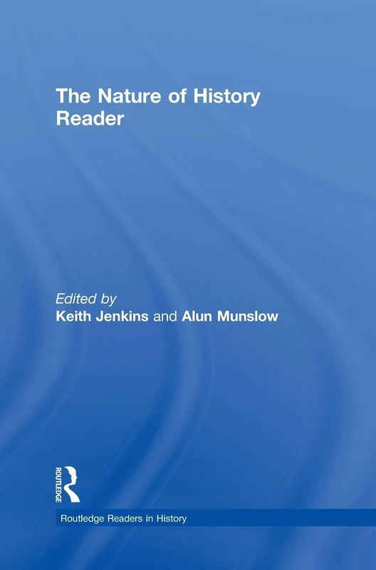 Routledge The Nature of History Reader - History Collection