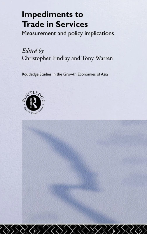 Impediments to Trade in Services: Measurements and Policy Implications (Routledge Studies in the Growth Economies of Asia)