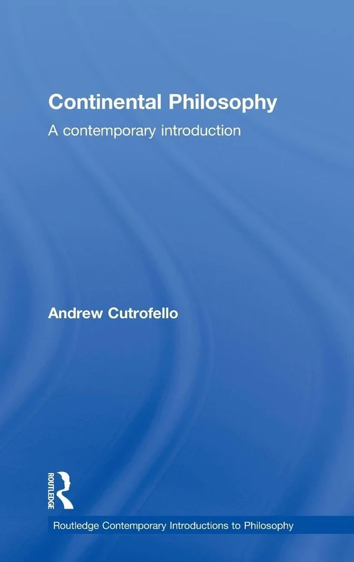 Continental Philosophy: A Contemporary Introduction (Routledge Contemporary Introductions to Philosophy)