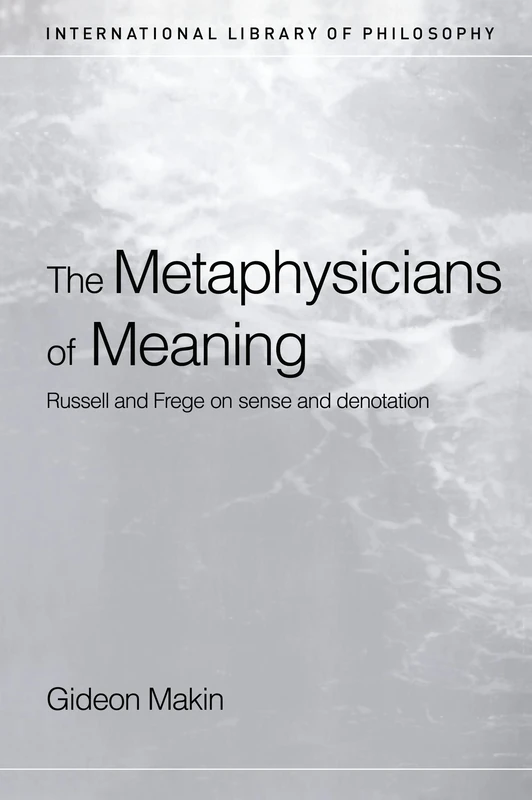 Routledge Metaphysicians of Meaning - Frege and Russell Philosophy
