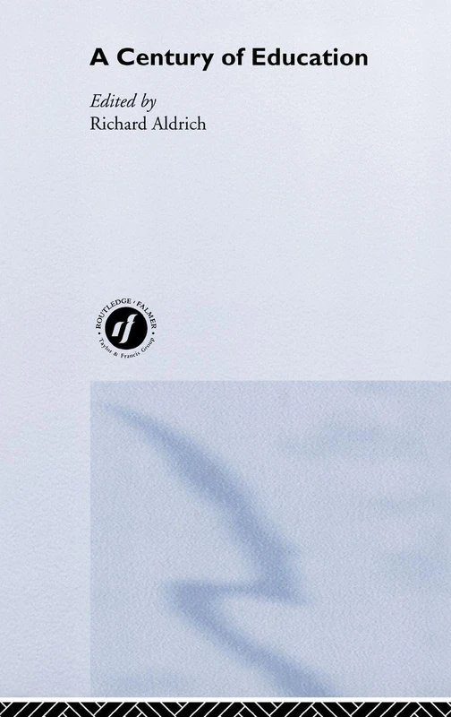 Routledge - A Century of Education by Professor Richard Aldrich