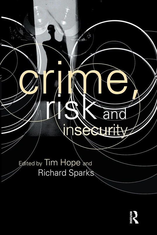 Crime, Risk and Insecurity: Law and Order in Everyday Life and Political Discourse - Image 1