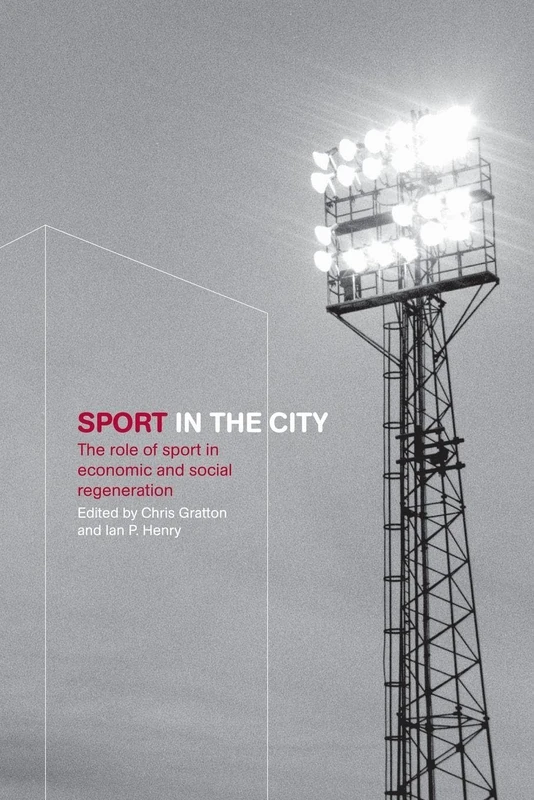Sport in the City: The Role of Sport in Economic and Social Regeneration